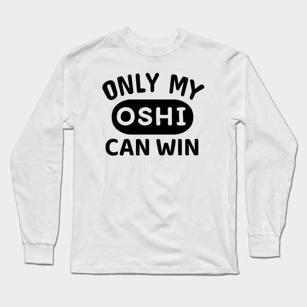 ONLY MY OSHI CAN WIN Japanese Otaku Phrase in English "Oshi shika katan" Long Sleeve T-Shirt by Decamega